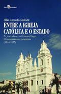 Ler Entre a Igreja Católica e o Estado: D. José Afonso, o Primeiro Bispo Ultramontano na Amazônia (1844-1857), do autor Allan Azevedo Andrade Ler Entre a Igreja Católica e o Estado: D. José Afonso, o Primeiro Bispo Ultramontano na Amazônia (1844-1857), do autor Allan Azevedo Andrade
