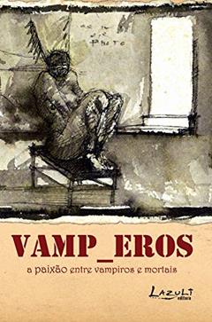 Vamp_Eros. A Paixão Entre Vampiros e Mortais, do autor Vários Autores