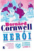 Ler Herói (Vol. 4 As Crônicas de Starbuck), do autor Bernard Cornwell