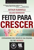 Ler Feito para Crescer: Expandindo seu Negócio na Esquina ou no Mundo, do autor Arthur Rubinfeld; Collins Hemingway Ler Feito para Crescer: Expandindo seu Negócio na Esquina ou no Mundo, do autor Arthur Rubinfeld; Collins Hemingway