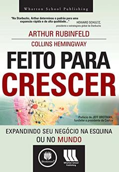 Feito para Crescer: Expandindo seu Negócio na Esquina ou no Mundo, do autor Arthur Rubinfeld; Collins Hemingway