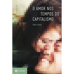 O amor nos tempos do capitalismo, do autor Eva Illouz