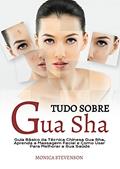 Ler Tudo Sobre Gua Sha: Guia Básico Da Técnica Chinesa Gua Sha, Aprenda A Massagem Facial E Como Usar Para Melhorar A Sua Saúde, do autor Monica Stevenson Ler Tudo Sobre Gua Sha: Guia Básico Da Técnica Chinesa Gua Sha, Aprenda A Massagem Facial E Como Usar Para Melhorar A Sua Saúde, do autor Monica Stevenson