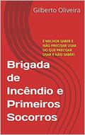 Ler BRIGADA DE INCÊNDIOS E PRIMEIROS SOCORROS: É MELHOR SABER E NÃO PRECISAR USAR DO QUE PRECISAR USAR E NÃO SABER!, do autor Gilberto Oliveira