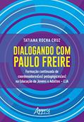 Ler Dialogando com paulo freire: formação continuada de coordenadores(as) pedagógicos(as) na educação de jovens e adultos - eja, do autor Tatiana Rocha Cruz