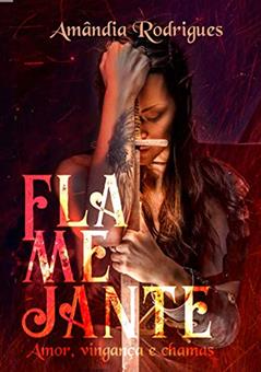 Flamejante: Amor, vingança e chamas., do autor Amândia Rodrigues