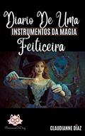 Ler Diário de Uma Feiticeira: A Vela Flamejante e o Anel da Serpente (Coleção: Instrumentos da Magia), do autor Claudianne Diaz Ler Diário de Uma Feiticeira: A Vela Flamejante e o Anel da Serpente (Coleção: Instrumentos da Magia), do autor Claudianne Diaz