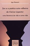 Ler Zen e a poética auto-reflexiva de Clarice Lispector: Uma literatura de vida e como vida, do autor Igor Rossoni Ler Zen e a poética auto-reflexiva de Clarice Lispector: Uma literatura de vida e como vida, do autor Igor Rossoni