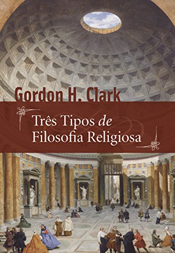 Ler Três Tipos De Filosofia Religiosa, do autor Gordon H. Clark