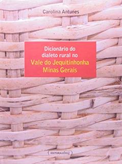 Dicionário do Dialeto Rural no Vale do Jequitinhonha - Minas Gerais, do autor Carolina Antunes