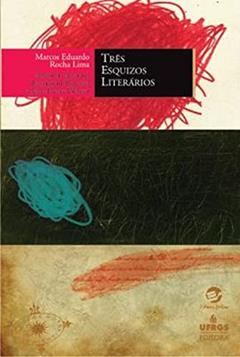 Três Esquizos Literários, do autor Marcos Eduardo Rocha Lima