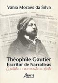 Ler Théophile Gautier - Escritor de narrativas: o fantástico e o amor romântico em Avatar, do autor Vânia Moraes da Silva