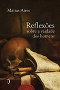 Ler Reflexões Sobre a Vaidade dos Homens, do autor Matias Aires Ler Reflexões Sobre a Vaidade dos Homens, do autor Matias Aires