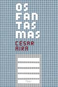 Ler Os fantasmas, do autor César Aira
