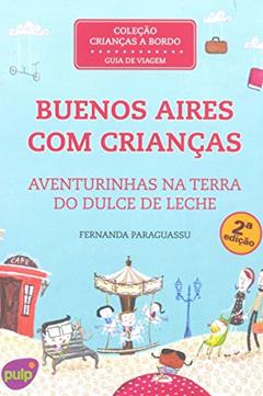 Buenos Aires com Crianças. Aventurinhas na Terra do Dulce de Leche, do autor Fernanda Paraguassu