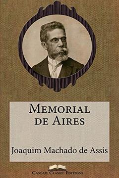 Memorial de Aires (Edição Especial Ilustrada): Com biografia do autor e índice activo (Grandes Clássicos Luso-Brasileiros Livro 13), do autor Joaquim Machado de Assis; Cascais Classic Editions