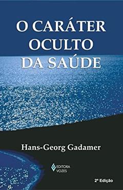 O caráter oculto da saúde, do autor Hans-Georg Gadamer