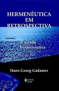 Hermenêutica em retrospectiva Vol. II: A virada hermenêutica: Volume 2, do autor Hans-Georg Gadamer