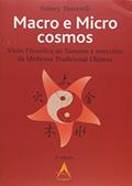 Ler Macro e Micro Cosmos. Visão Filosófica do Taoismo e Conceitos da Medicina Tradicional Chinesa, do autor Sidney Donatelli Ler Macro e Micro Cosmos. Visão Filosófica do Taoismo e Conceitos da Medicina Tradicional Chinesa, do autor Sidney Donatelli