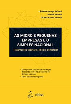 As Micro e Pequenas Empresas e o Simples Nacional - Tratamento tributário, fiscal e comercial, do autor Láudio Camargo Fabretti; Denise Fabretti; Dilene Ramos Fabretti