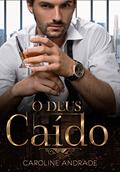 Ler O DEUS CAÍDO (PAIXÕES IMPLACÁVEIS Livro 3), do autor Caroline Andrade