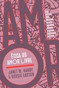 Ler Ética do amor livre: Guia prático para poliamor, relacionamentos abertos e outras liberdades afetivas, do autor Janet W. Hardy; Dossie Easton
