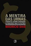 Ler A MENTIRA DAS URNAS, do autor Mauricio Dias