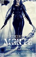 Ler Renascida da Aurora (Herdeiros da Morte Livro 2), do autor Danny A. Silva