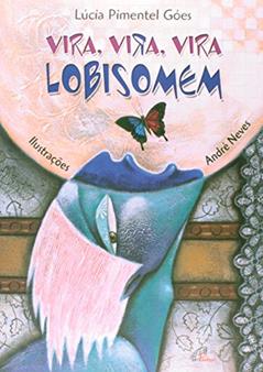 Vira, Vira, Vira Lobisomem, do autor Lucia Pimentel Goes; Andre Neves
