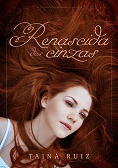 Renascida das Cinzas, do autor Tainá Ruiz