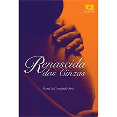 Renascida das Cinzas, do autor Maria da Conceição Silva