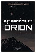 Ler Renascidos em Órion, do autor Carlos Eduardo Vieira Ler Renascidos em Órion, do autor Carlos Eduardo Vieira