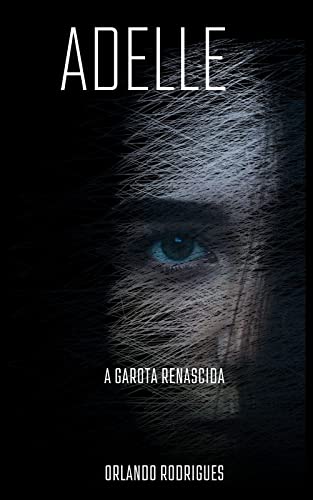 Ler Adelle: A garota renascida (Mistérios Sombrios Livro 13), do autor ORLANDO RODRIGUES Ler Adelle: A garota renascida (Mistérios Sombrios Livro 13), do autor ORLANDO RODRIGUES