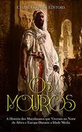 Ler Os Mouros: A História dos Muçulmanos que Viveram no Norte da África e Europa Durante a Idade Média, do autor Charles River Editors Ler Os Mouros: A História dos Muçulmanos que Viveram no Norte da África e Europa Durante a Idade Média, do autor Charles River Editors