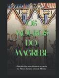 Ler Os mouros do Magrebe: a história dos muçulmanos no norte da África durante a Idade Média (Portuguese Edition), do autor Charles River Editors