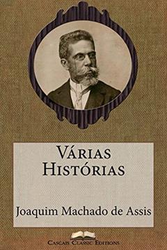 Várias Histórias (Edição Especial Ilustrada): Com biografia do autor e índice activo (Grandes Clássicos Luso-Brasileiros Livro 20), do autor Joaquim Machado de Assis; Cascais Classic Editions
