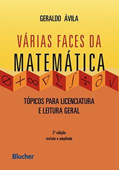 Várias Faces da Matemática: Tópicos Para Licenciatura e Leitura Geral, do autor Geraldo Ávila