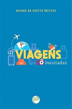 Viagens inusitadas, do autor Bayard do Coutto Boiteux