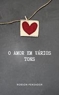 Ler O Amor em Vários Tons, do autor Robson Pensador Ler O Amor em Vários Tons, do autor Robson Pensador