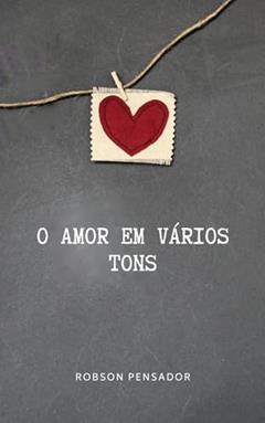 O Amor em Vários Tons, do autor Robson Pensador