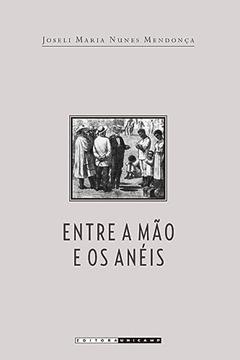 Entre a mão e os anéis, do autor Joseli Maria Nunes Mendonça