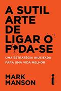 Ler A Sutil Arte de Ligar o F*da-Se: Uma estratégia inusitada para uma vida melhor, do autor Mark Manson