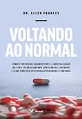 Ler Voltando ao normal: Como o excesso de diagnósticos e a medicalização da vida estão acabando com a nossa sanidade e o que pode ser feito para retomarmos o controle, do autor Allen Frances Ler Voltando ao normal: Como o excesso de diagnósticos e a medicalização da vida estão acabando com a nossa sanidade e o que pode ser feito para retomarmos o controle, do autor Allen Frances