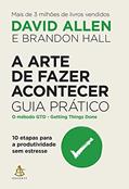 Ler A arte de fazer acontecer: Guia prático: 10 etapas para a produtividade sem estresse, do autor David Allen; Brandon Hall