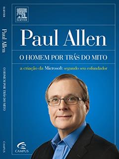 Paul Allen. o Homem por Trás do Mito, do autor Paul Allen