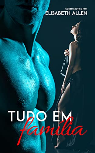 Ler Tudo em família: Conto erótico, do autor Elisabeth Allen Ler Tudo em família: Conto erótico, do autor Elisabeth Allen