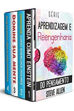 Série Aprendizagem e reengenharia do pensamento (Box set digital): Série de 4 livros: Aprenda como Einstein, Memorize como Sherlock Holmes, Domine sua mente e As 59 falácias lógicas mais poderosas, do autor Steve Allen