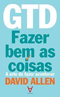Ler GTD: Fazer bem as Coisas - A Arte de Fazer Acontecer, do autor David Allen