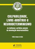 Ler Culpabilidade, Livre-arbítrio e Neurodeterminismo: os Reflexos Jurídico-penais da Revolução Neurocientífica, do autor Fábio Roque Araújo