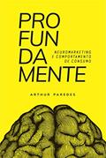 Ler Profundamente: neuromarketing e comportamento de consumo, do autor Arthur Paredes